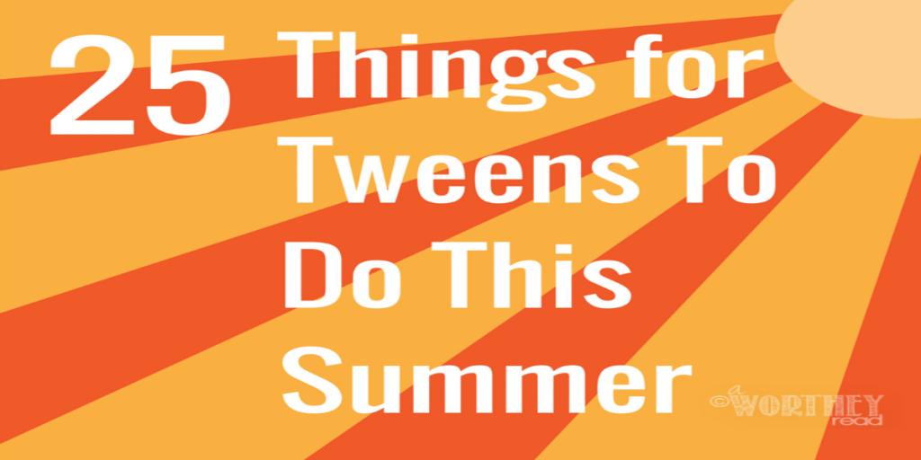 25 Things for Tweens To Do This Summer